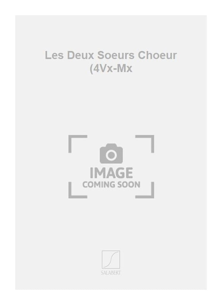 Les Deux Soeurs Choeur (4Vx-Mx